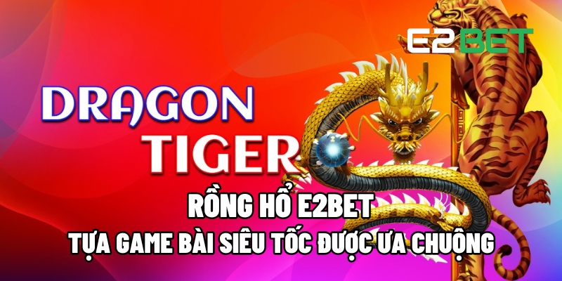 Rồng Hổ E2BET