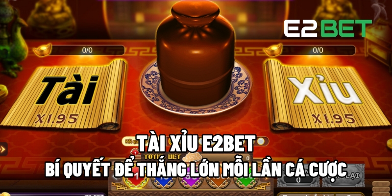 Tài Xỉu E2BET